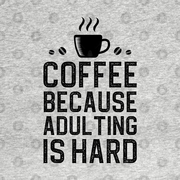 Coffee Because Adulting Is Hard by DragonTees